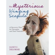 (영문도서) The Mysterious Winging Scapula: A Recovery Plan for Therapists and their Patients Paperback, FriesenPress, English, 9781039133532