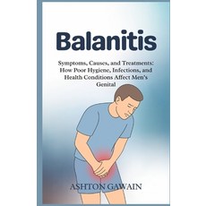(영문도서)Balanitis: Symptoms Causes and Treatments: How Poor Hygiene Infections and H... Paperback, Independently Published, English, 9798268330281