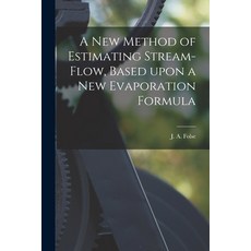 (영문도서) A New Method of Estimating Stream-flow Based Upon a New Evaporation Formula Paperback, Hassell Street Press, English, 9781014629715