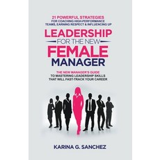(영문도서) Leadership For The New Female Manager: 21 Powerful Strategies For Coaching High-performance T... Paperback, Karina G. Sanchez, English, 9798215234457