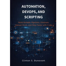 (영문도서)Automation DevOps and Scripting: Build Reliable Pipelines Eliminate Manual Wo... Paperback, Independently Published, English, 9798279050376