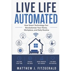 (英文圖書)Live Life Automated: How Smart Technology Can Revolutionize Your Home Workplace... 平裝版, River Styx Publishing Company, 英文, 平裝本