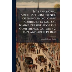 (영문도서)International American Conference. Opening and Closing Addresses by James G. Bla... Paperback, Nabu Press, English, 9781176729803