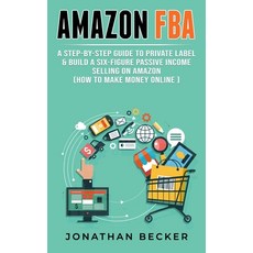 Amazon FBA: A Step-By-Step Guide to Private Label & Build a Six-Figure Passive Income Selling on Ama... Paperback, Charlie Creative Lab Ltd Pu..., English, 9781801446075