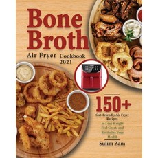 (영문도서) Bone Broth Air Fryer Cookbook 2021: 150+ Gut-Friendly Air Fryer Recipes to Lose Weight Feel ... Paperback, Henson Jones, English, 9781639351435