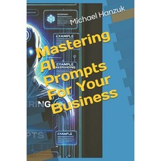 (영문도서) Mastering AI Prompts For Your Business Paperback, Independently Published, English, 9798312461862