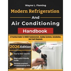 (영문도서)Modern Refrigeration and Air Conditioning Handbook: A Practical Guide To HVACR F... Paperback, Independently Published, English, 9798198405943 Independently Published, English, 9798198405943