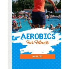 Aerobics For Fitness: Aerobics For Fitness Provides You With Everything You Need to Know to Make Aer... Paperback, Independently Published, English, 9798589742824