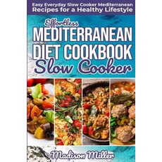 Effortless Mediterranean Diet Slow Cooker Cookbook: Easy Everyday Slow Cooker Mediterranean Recipes ... Paperback, Independently Published, English, 9781724056696
