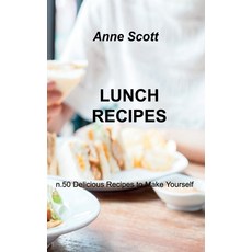 (영문도서) Lunch Recipes: n.50 Delicious Recipes to Make Yourself Hardcover, Anne Scott, English, 9781803034911