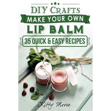 Lip Balm: Make Your Own Lip Balm With These 35 Quick & Easy Recipes! (2nd Edition) Paperback, Venture Ink