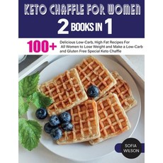 (영문도서) Keto Chaffle for Women: 100 + Delicious Low-Carb High Fat Recipes For All Women to Lose Weig... Paperback, Sofia Wilson, English, 9781803062570