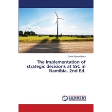 (영문도서)The implementation of strategic decisions at SSC in Namibia. 2nd Ed. Paperback, LAP Lambert Academic Publis..., English, 9786208462420
