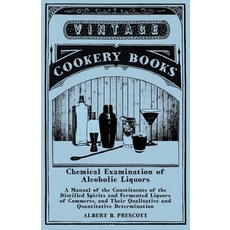 (영문도서) Chemical Examination of Alcoholic Liquors - A Manual of the Constituents of the Distilled Spi... Paperback, Vintage Cookery Books, English, 9781473328341