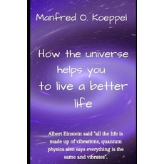 How the universe helps you to live a better life: Albert Einstein said "all the life is made up of v... Paperback, Independently Published, English, 9798729855865