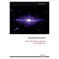 (영문도서)Wearable PyroSensors: Where Heat Meets Innovation in Wearable Tech Paperback, Eliva Press, English, 9789999325998