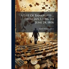 (영문도서)A List Of Bankrupts ... From Jan. 1 1786 To June 24 1806 Paperback, Hutson Street Press, English, 9781024378122