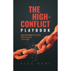 (영문도서)The High-Conflict Playbook: How to Protect Your Kids and Keep 50/50 Custody When... Paperback, Independently Published, English, 9798244716740