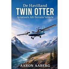 (外文書)De Havilland Twin Otter: Aviation's All-Terrain Vehicle Paperback, Independently Published, English