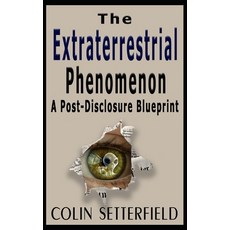 (영문도서) The Extraterrestrial Phenomenon: A Post Disclosure Blueprint Paperback, Far Horizon, English, 9781988719214