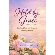 (영문도서)Held By Grace: Finding Hope and Strength in Every Season Paperback, Independently Published, English, 9798261862239