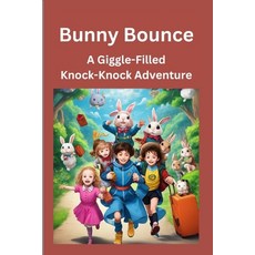 (영문도서) Bunny Bounce: A Giggle-Filled Knock-Knock Adventure: "Join the Hopping Hilarity!" Paperback, Independently Published, English, 9798397651264