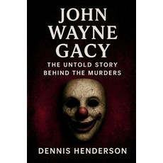(영문도서)John Wayne Gacy: The Untold Story Behind the Murders Paperback, Independently Published, English, 9798271547829