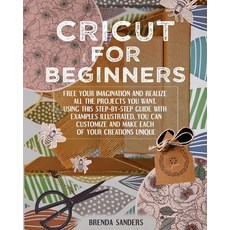 Cricut For Beginners: Free Your Imagination and Realize All The Projects You Want. Using This Step-B... Paperback, New Begin Ltd, English, 9781801448819