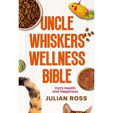 (영문도서) Uncle Whiskers Wellness Bible: Cat's Health and Happiness Paperback, Ebookit.com, English, 9781456648565