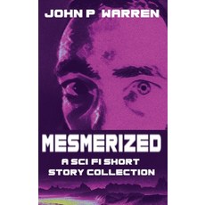 (영문도서) Mesmerized: A Sci-Fi Short Story Collection Hardcover, Next Chapter, English, 9784824125361