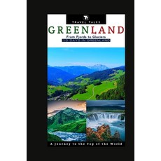 (영문도서) 10 Days in Greenland: From Fjords to Glaciers A Journey to the Top of the World. Paperback, Independently Published, English, 9798863069968