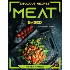 (영문도서) Delicious Recipes Meat based: For Meat Lovers Paperback, Susan H. Benedict