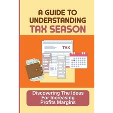 (영문도서) A Guide To Understanding Tax Season: Discovering The Ideas For Increasing Profits Margins: Pr... Paperback, Independently Published, English, 9798464252967