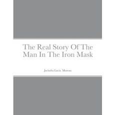 The Real Story Of The Man In The Iron Mask Paperback, Lulu.com, English, 9781716301032