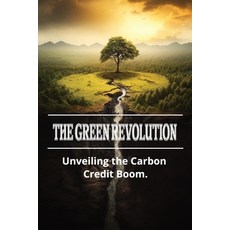 (영문도서) The Green Revolution: Unveiling the Carbon Credit Boom Paperback, Independently Published, English, 9798857232019