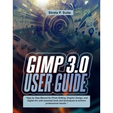 (영문도서)Gimp 3.0 User Guide: "Step by Step Manual for Photo Editing Graphic Design and... Paperback, Independently Published, English, 9798262411528