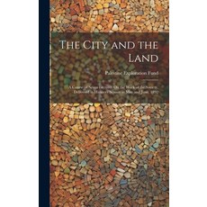 (영문도서) The City and the Land: A Course of Seven Lectures On the Work of the Society Delivered in Ha... Hardcover, Legare Street Press, English, 9781021071941