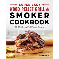 (영문도서) Super Easy Wood Pellet Grill and Smoker Cookbook: 55 Effortless Full-Flavor Recipes Paperback, Rockridge Press, English, 9781638071068