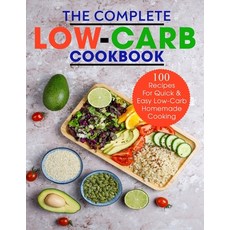 (영문도서) The Complete Low-Carb Cookbook: 100 Recipes For Quick & Easy Low-Carb Homemade Cooking Paperback, Independently Published, English, 9798530314742