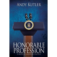 (영문도서) Honorable Profession: A Novel of American Politics Paperback, Black Rose Writing, English, 9781684338474
