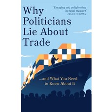 (영문도서) Why Politicians Lie About Trade: ... and What You Need to Know About It Hardcover, Canbury Press, English, 9781914487118