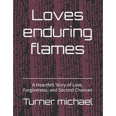 (영문도서)Loves enduring flames: A Heartfelt Story of Love Forgiveness and Second Chances Paperback, Independently Published, English, 9798271310737