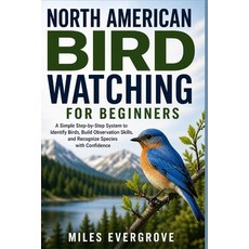 (영문도서)North American Bird Watching for Beginners: A Simple Step-by-Step System to Iden... Paperback, Independently Published, English, 9798195389376 Independently Published, English, 9798195389376