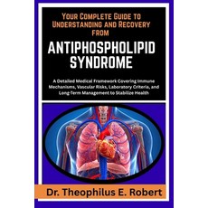 (영문도서)Your Complete Guide to Understanding and Recovery from Antiphospholipid Syndrome... Paperback, Independently Published, English, 9798278043942