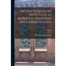 (영문도서) Sixteen Years of an Artist's Life in Morocco Spain and the Canary Islands; Volume 1 Paperback, Legare Street Press, English, 9781016157001