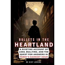 (영문도서) Bullets in the Heartland: A Riveting Account of Loss Bullying and the Quest for Answers in ... Paperback, Independently Published, English, 9798874043230
