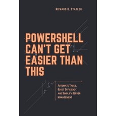 (영문도서) Powershell Can't Get Easier Than This: A Comprehensive Guide to Streamlining IT... Paperback, Independently Published, English, 9798302224750