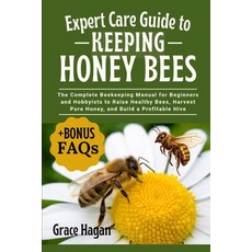 (영문도서)Expert Care Guide to Keeping Honey Bees: The Complete Beekeeping Manual For Begi... Paperback, Independently Published, English, 9798289277435