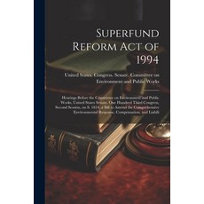 (영문도서) Superfund Reform Act of 1994: Hearings Before the Committee on Environment and Public Works ... Paperback, Legare Street Press, English, 9781021505927