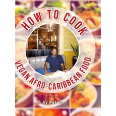 (영문도서) How To Cook Vegan Afro-Caribbean Food Hardcover, Lulu.com, English, 9781387329007